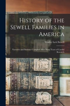 portada History of the Sewell Families in America; Narrative and Statistics Compiled After Many Years of Careful Research (in English)