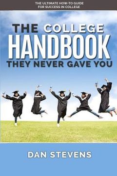 portada The College Handbook They Never Gave You: The Ultimate How-To Guide for Success in College (en Inglés)