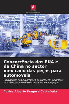 portada Concorrência dos eua e da China no Sector Mexicano das Peças Para Automóveis (in Portuguese)