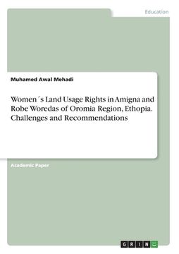 portada Women´s Land Usage Rights in Amigna and Robe Woredas of Oromia Region, Ethopia. Challenges and Recommendations (en Inglés)