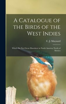 portada A Catalogue of the Birds of the West Indies: Which Do Not Occur Elsewhere in North America North of Mexico