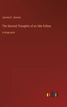 portada The Second Thoughts of an Idle Fellow: in large print (en Inglés)