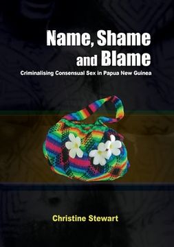 portada Name, Shame and Blame: Criminalising Consensual Sex in Papua New Guinea (in English)