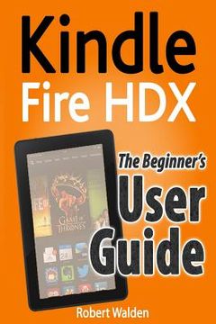 portada Kindle Fire HDX: The Beginner's User Guide (en Inglés)