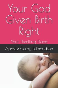 portada Your God Given Birth Right: Your Dwelling Place (en Inglés)