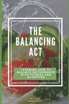 portada The Balancing Act: Learning How To Balance Motherhood With Fitness And Nutrition