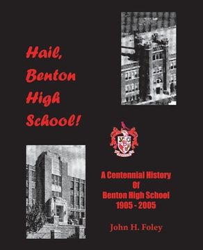 portada Hail, Benton High School: A Centennial History of Benton High School, 1905-2005 (en Inglés)