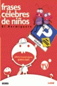 Libro el hormiguero: frases celebres de niños 1, pablo motos burgos, ISBN  9788403098428. Comprar en Buscalibre