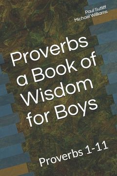 portada Proverbs a Book of Wisdom for Boys: Proverbs 1-11 A Devotional for Pre-Teen Boys (en Inglés)