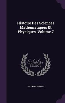 portada Histoire Des Sciences Mathématiques Et Physiques, Volume 7 (in English)