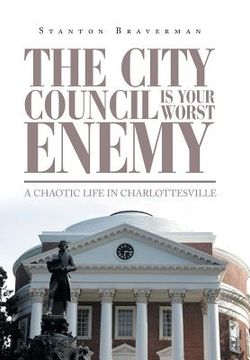 portada The City Council Is Your Worst Enemy: A Chaotic Life in Charlottesville (en Inglés)
