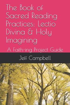 portada The Book of Sacred Reading Practices: Lectio Divina & Holy Imagining: A Faith-ing Project Guide (in English)