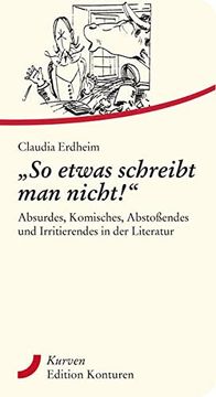 portada So Etwas Schreibt man Nicht! ": Absurdes, Komisches, Abstoßendes und Irritierendes in der Literatur (Kurven) (in German)