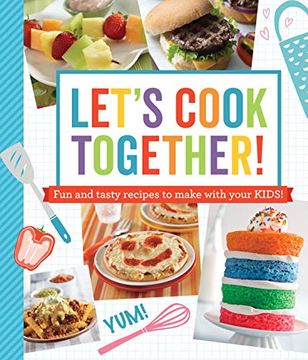 portada Let'S Cook Together! Fun and Tasty Recipes to Make With Your Kids! (in English)