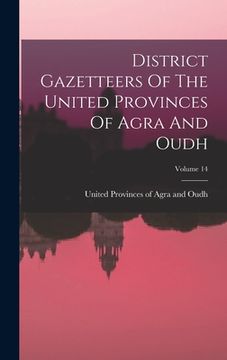 portada District Gazetteers Of The United Provinces Of Agra And Oudh; Volume 14 (en Inglés)