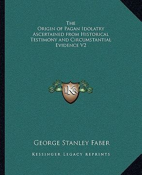 portada the origin of pagan idolatry ascertained from historical testimony and circumstantial evidence v2