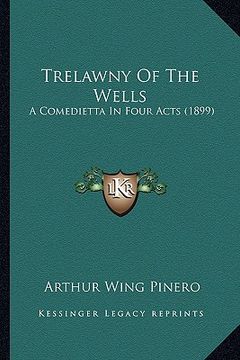 portada trelawny of the wells: a comedietta in four acts (1899) a comedietta in four acts (1899) (in English)