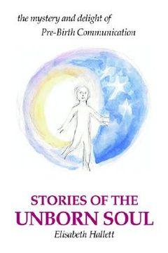 portada stories of the unborn soul: the mystery and delight of pre-birth communication (en Inglés)
