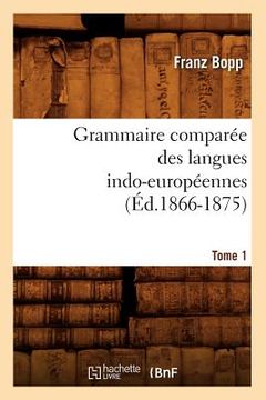 portada Grammaire Comparée Des Langues Indo-Européennes. Tome 1 (Éd.1866-1875) (en Francés)