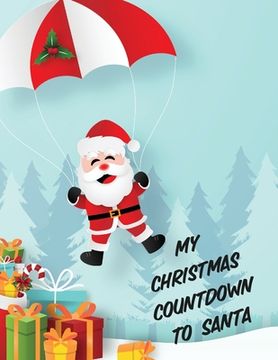 portada My Christmas Countdown To Santa: Ages 4-10 Dear Santa Letter Wish List Gift Ideas (en Inglés)