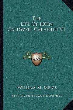 portada the life of john caldwell calhoun v1 (en Inglés)