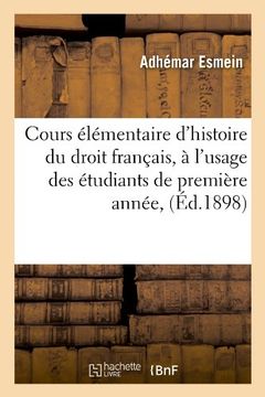 portada Cours Elementaire D'Histoire Du Droit Francais, A L'Usage Des Etudiants de Premiere Annee, (Ed.1898) (Sciences Sociales) (French Edition)