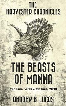portada The Harvester Chronicles: The Beasts of Manna: 2nd June, 2038 - 7th June, 2038
