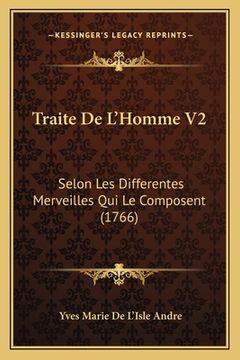 portada Traite De L'Homme V2: Selon Les Differentes Merveilles Qui Le Composent (1766) (en Francés)