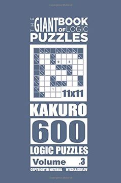 portada The Giant Book of Logic Puzzles - Kakuro 600 11X11 Puzzles (Volume 3) (The Giant Book of Kakuro) (en Inglés)