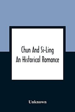 portada Chun and Si-Ling: An Historical Romance: In Which is Introduced Some Account of the Customs, Manners, and Moral Conduct of the Chinese: Designed for the Instruction and Amusement of Youth 
