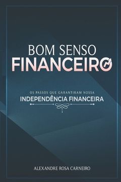 portada Bom Senso Financeiro: Os Passos Que Garantiram Nossa Independência Financeira (in Portuguese)