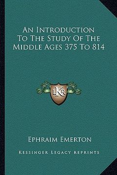 portada an introduction to the study of the middle ages 375 to 814 (en Inglés)