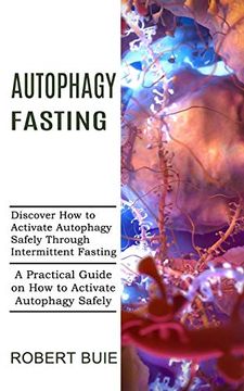 portada Autophagy Fasting: A Practical Guide on how to Activate Autophagy Safely (Discover how to Activate Autophagy Safely Through Intermittent Fasting) (en Inglés)