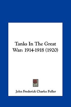 portada tanks in the great war: 1914-1918 (1920) (en Inglés)