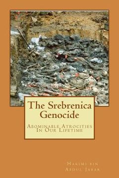 portada The Srebrenica Genocide: Abominable Atrocities In Our Lifetime (en Inglés)