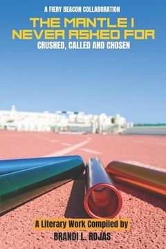 portada The Mantle I Never Asked For: Crushed, Called and Chosen (in English)