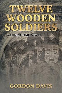 portada Twelve Wooden Soldiers: A Lunch Time Novel (en Inglés)
