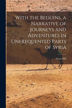 portada With the Beduins, a Narrative of Journeys and Adventures in Unfrequented Parts of Syria (en Inglés)