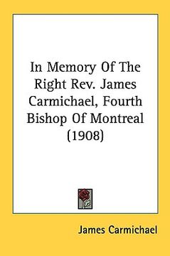 portada in memory of the right rev. james carmichael, fourth bishop of montreal (1908) (en Inglés)