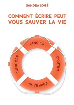 portada Comment écrire peut vous sauver la vie: Panoplie d'outils pour bâtir votre roman (en Francés)