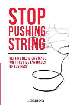 portada Stop Pushing String: Getting Decisions Made with the Five Languages of Business (en Inglés)