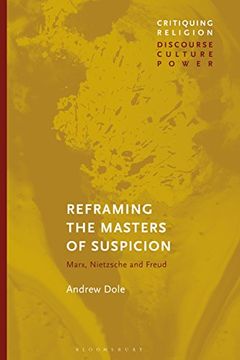 portada Reframing the Masters of Suspicion: Marx, Nietzsche, and Freud (Critiquing Religion: Discourse, Culture, Power) 