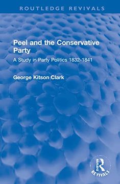 portada Peel and the Conservative Party: A Study in Party Politics 1832-1841 (Routledge Revivals) 