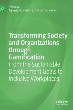 portada Transforming Society and Organizations Through Gamification: From the Sustainable Development Goals to Inclusive Workplaces (en Inglés)