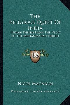 portada the religious quest of india: indian theism from the vedic to the muhammadan period (en Inglés)