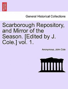 portada scarborough repository, and mirror of the season. [edited by j. cole.] vol. 1. (en Inglés)