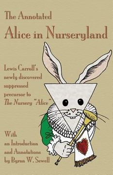 portada The Annotated Alice in Nurseryland: Lewis Carroll's newly discovered suppressed precursor to The Nursery "Alice" (en Inglés)
