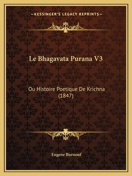 portada Le Bhagavata Purana V3: Ou Histoire Poetique De Krichna (1847) (en Francés)
