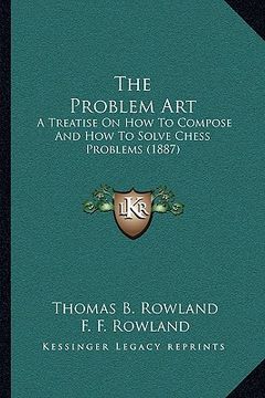 portada the problem art: a treatise on how to compose and how to solve chess problems (1887) (en Inglés)