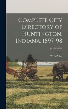 portada Complete City Directory of Huntington, Indiana, 1897-98; yr.1897-1898 (en Inglés)